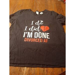 New XL I Do I Did I'm Done Divorced AF Black Tee T-Shirt Top Short Sleeve NWT